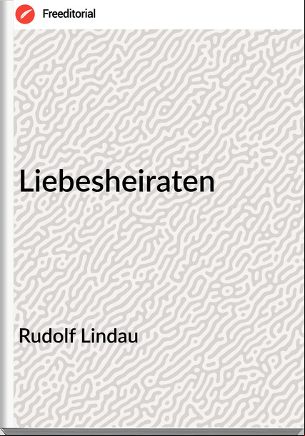 Rudolf Lindau Liebesheiraten