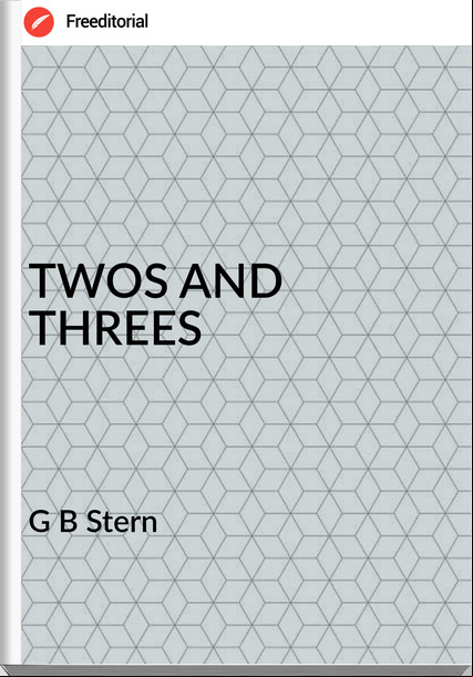 G B Stern - TWOS AND THREES