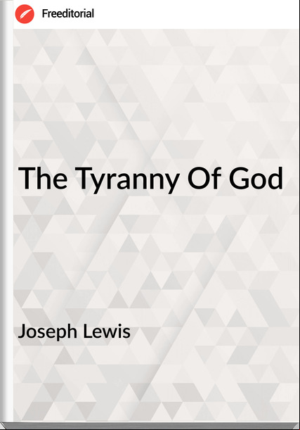 Joseph Lewis - The Tyranny Of God