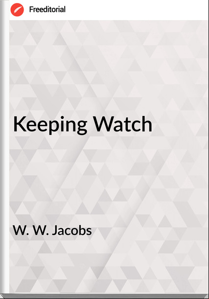 W. W. Jacobs  - Keeping Watch