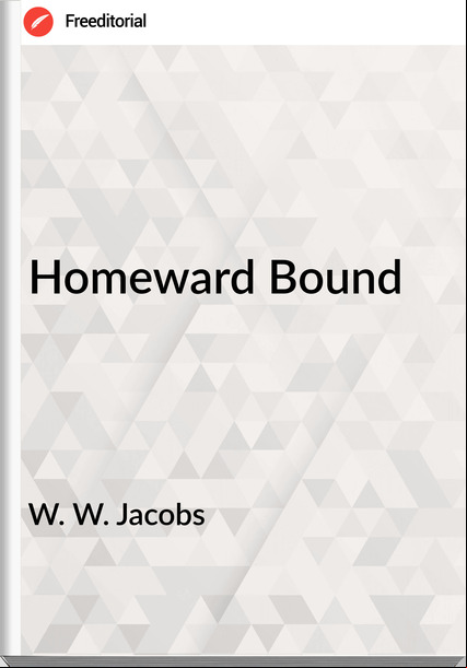 W. W. Jacobs  - Homeward Bound