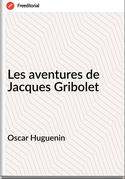 Oscar Huguenin Les aventures de Jacques Gribolet