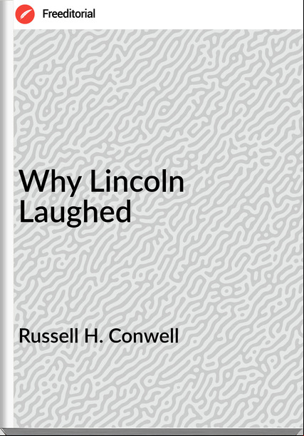 Russell H. Conwell  - Why Lincoln Laughed