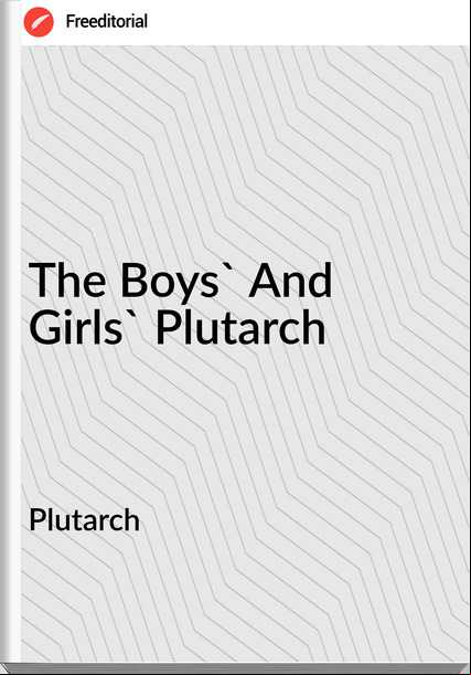 Plutarch  - The Boys' And Girls' Plutarch