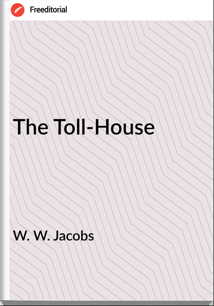 W. W. Jacobs  - The Toll-House