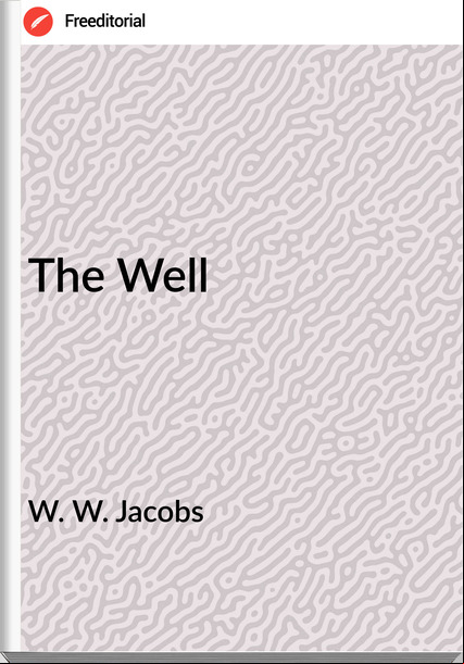 W. W. Jacobs  - The Well
