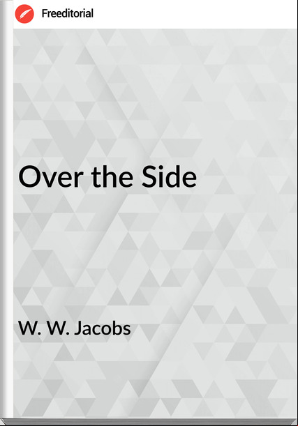 W. W. Jacobs  - Over the Side