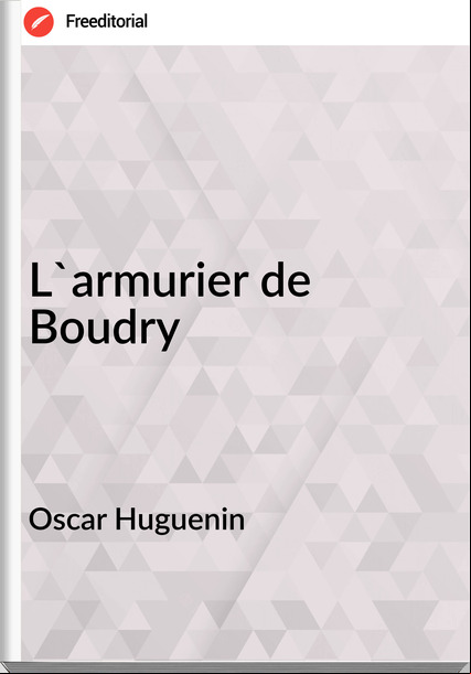 Oscar Huguenin L'armurier de Boudry
