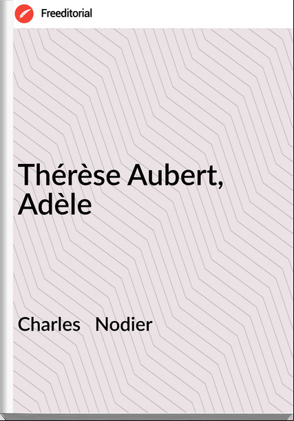 Charles Nodier Thérèse Aubert, Adèle