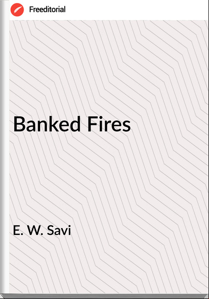 E. W. Savi - Banked Fires