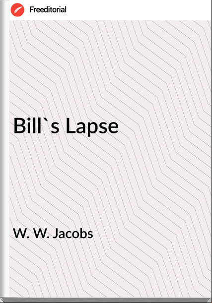 W. W. Jacobs Bill's Lapse