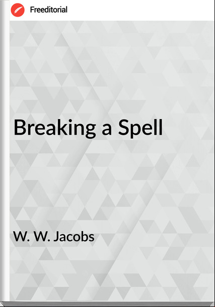 W. W. Jacobs Breaking a Spell