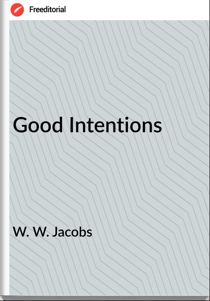 W. W. Jacobs Good Intentions