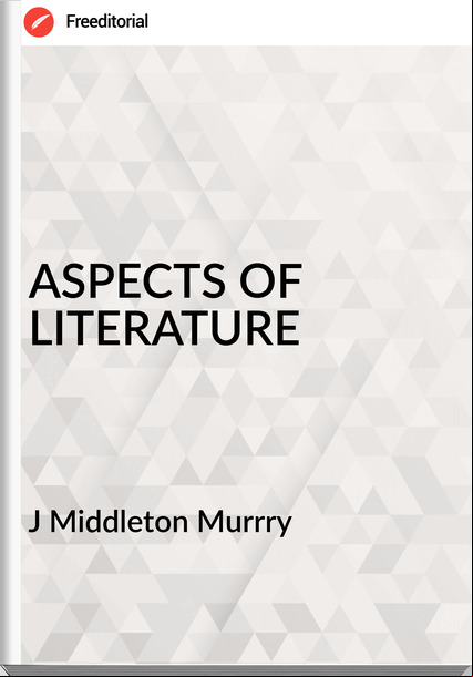J Middleton Murrry - ASPECTS OF LITERATURE