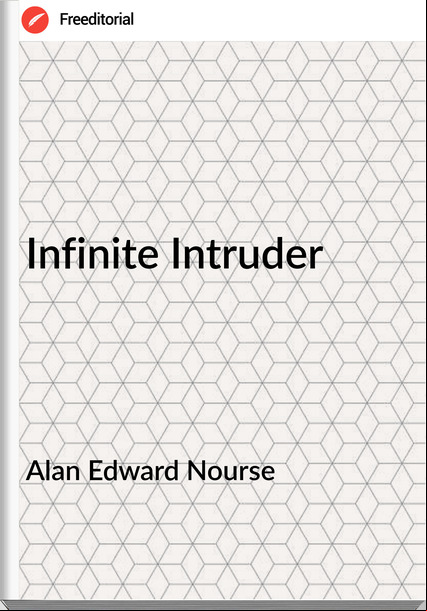 Alan Edward Nourse Infinite Intruder