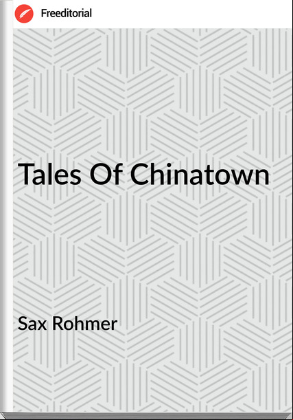 Sax Rohmer - Tales Of Chinatown