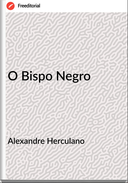  Alexandre Herculano - O Bispo Negro