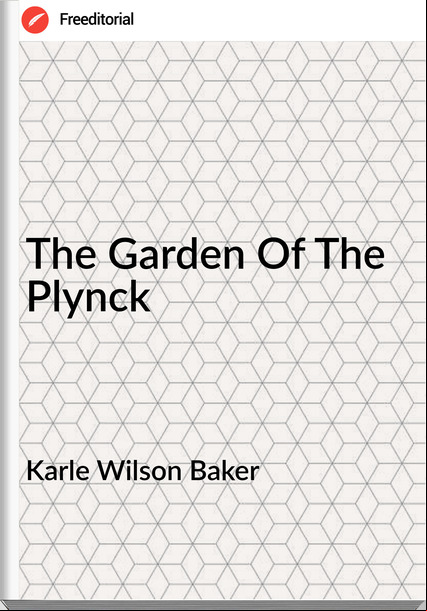 Karle Wilson Baker - The Garden Of The Plynck