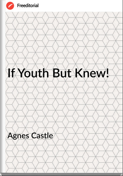Agnes Castle - If Youth But Knew!