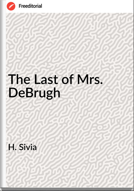 H. Sivia - The Last of Mrs. DeBrugh