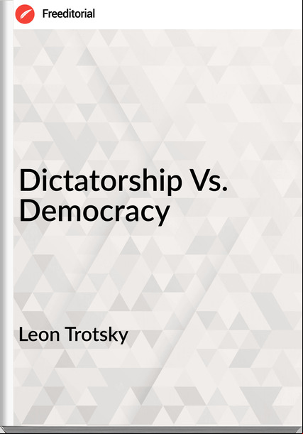 Leon Trotsky Dictatorship Vs. Democracy