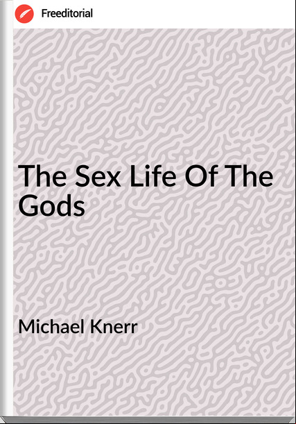 Michael Knerr - The Sex Life Of The Gods