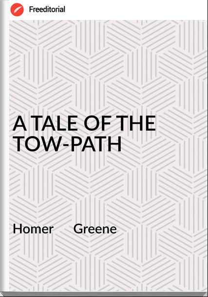 Homer      Greene - A TALE OF THE TOW-PATH