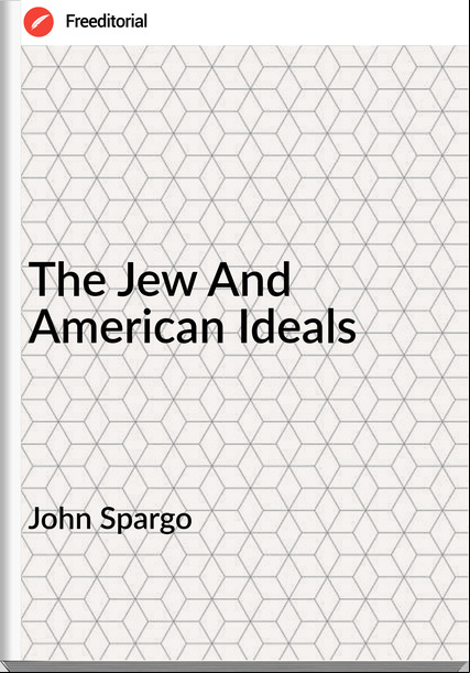John Spargo  - The Jew And American Ideals