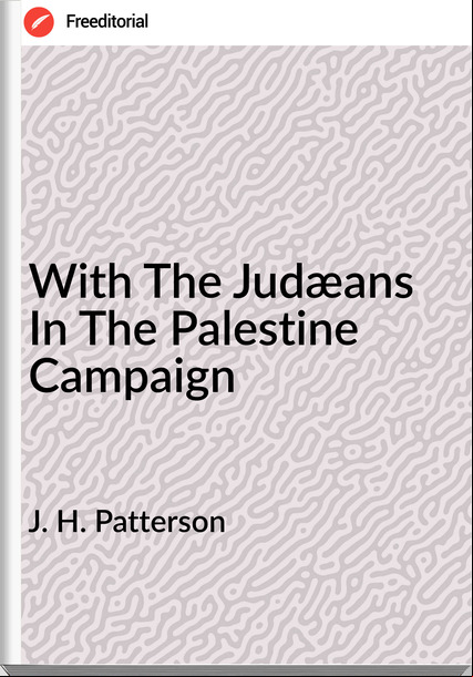 J. H. Patterson With The Judæans In The Palestine Campaign