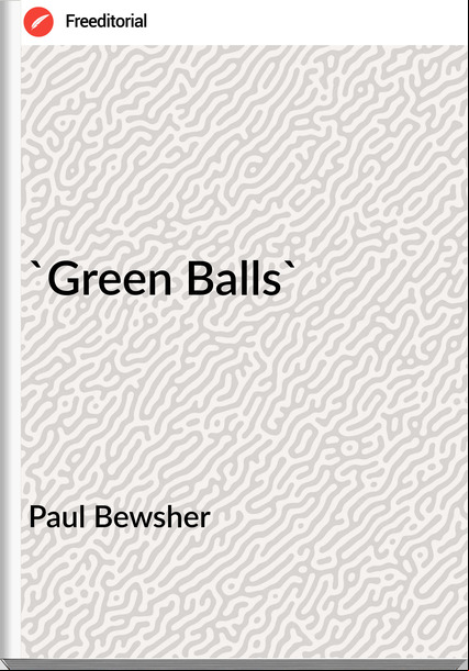 Paul Bewsher - 'Green Balls'