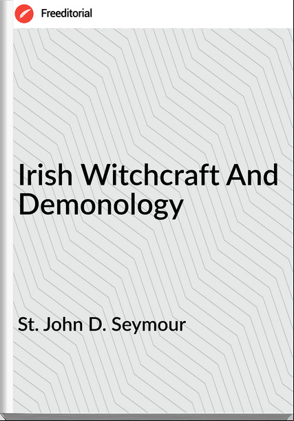 St. John D. Seymour - Irish Witchcraft And Demonology