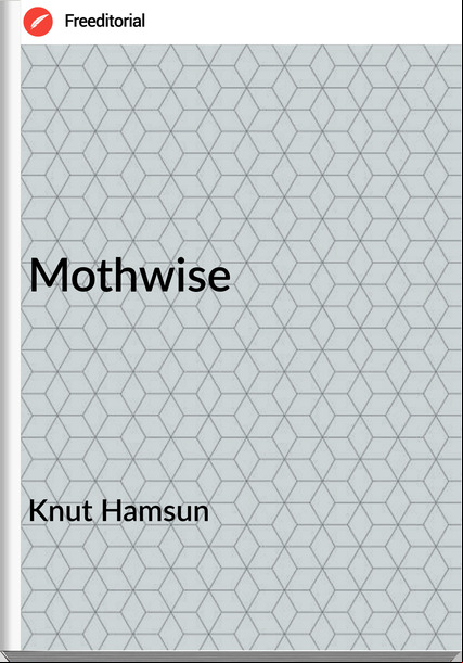 Knut Hamsun Mothwise
