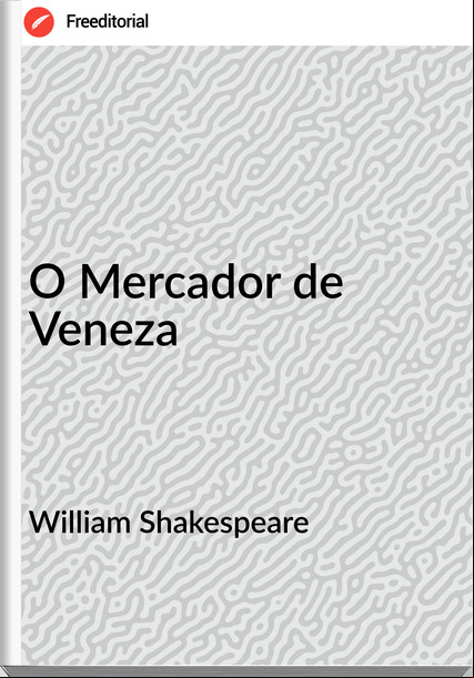   William Shakespeare - O Mercador de Veneza