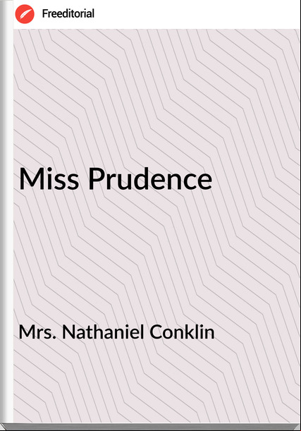 Mrs. Nathaniel Conklin Miss Prudence