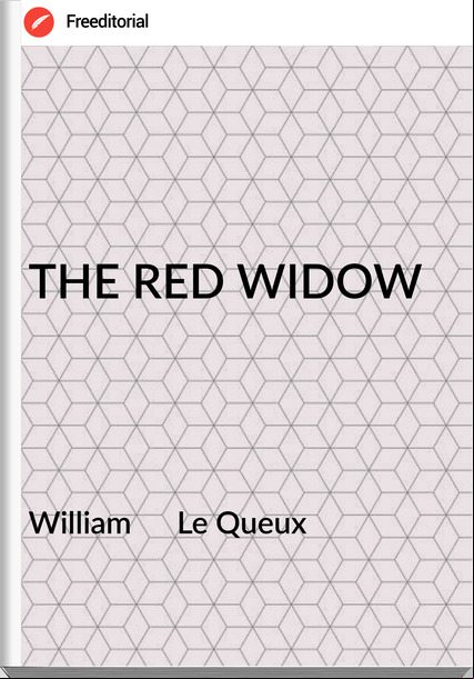 William      Le Queux - THE RED WIDOW