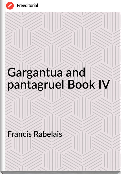 Francis Rabelais - Gargantua and pantagruel Book IV