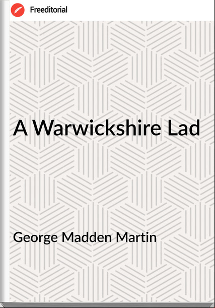 George Madden Martin  - A Warwickshire Lad