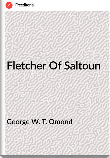 George W. T. Omond  - Fletcher Of Saltoun