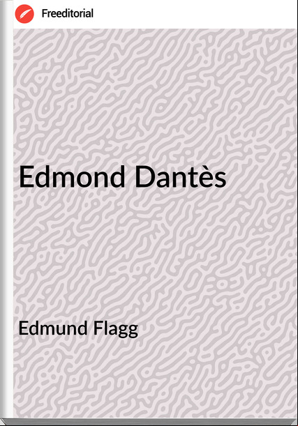 Edmund Flagg - Edmond Dantès