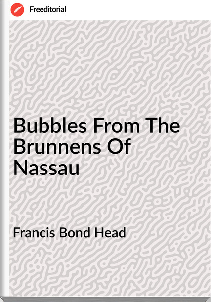 Francis Bond Head - Bubbles From The Brunnens Of Nassau
