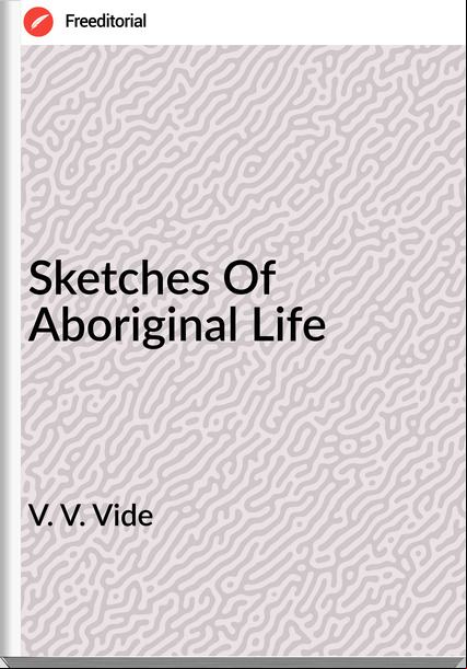 V. V. Vide - Sketches Of Aboriginal Life