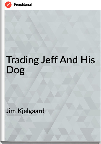 Jim Kjelgaard Trading Jeff And His Dog