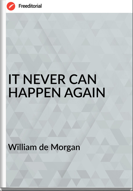 William de Morgan - IT NEVER CAN HAPPEN AGAIN
