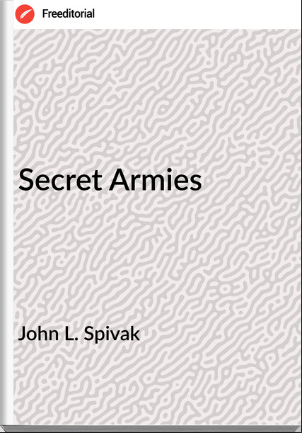 John L. Spivak - Secret Armies