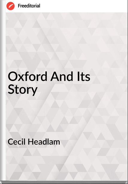 Cecil Headlam - Oxford And Its Story