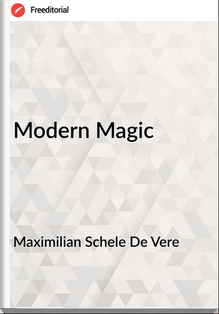 Maximilian Schele De Vere - Modern Magic