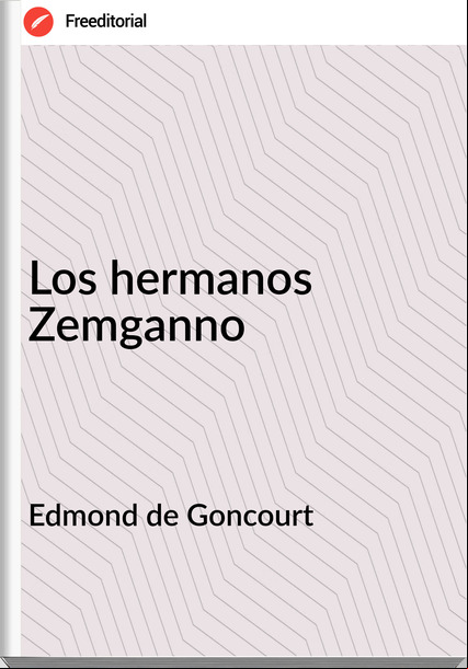  Edmond de Goncourt - Los hermanos Zemganno