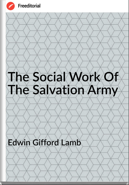 Edwin Gifford Lamb - The Social Work Of The Salvation Army