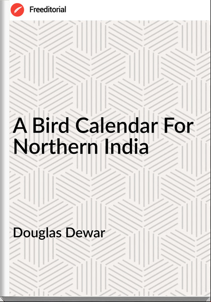 Douglas Dewar  - A Bird Calendar For Northern India