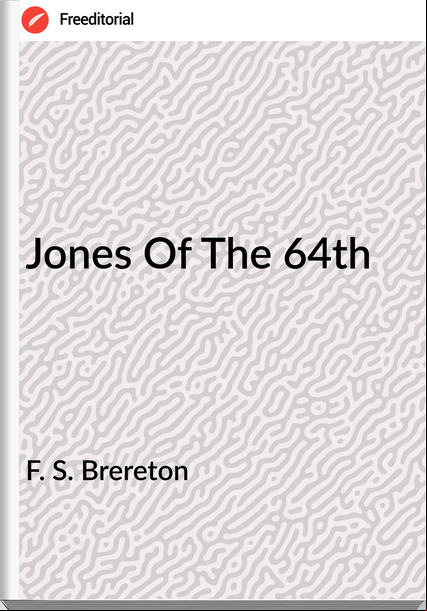 F. S. Brereton - Jones Of The 64th